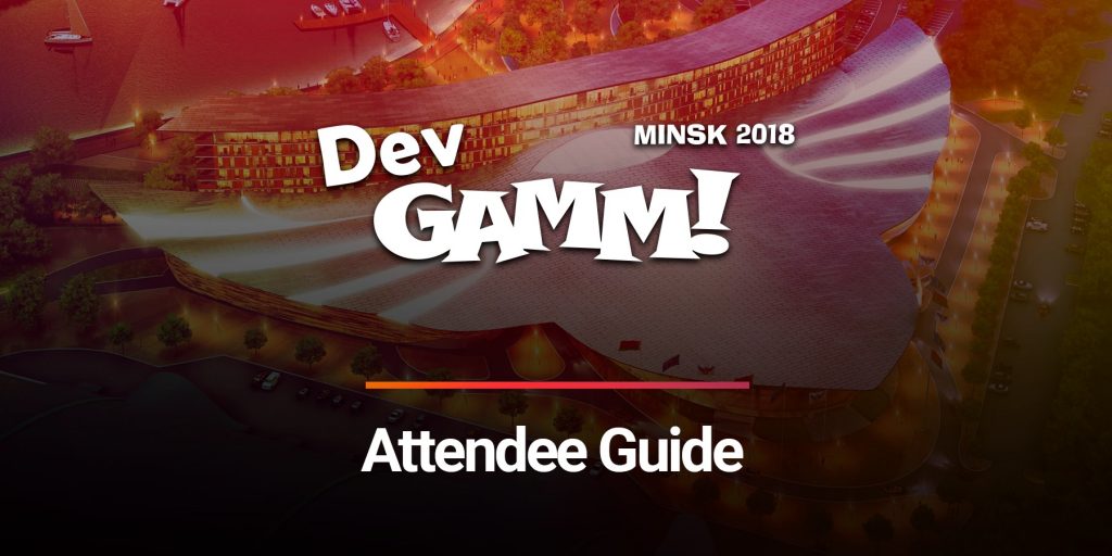 Attendee Guide for DevGAMM Minsk 2018